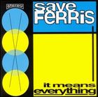 Save Ferris - 1997 - It Means Everything